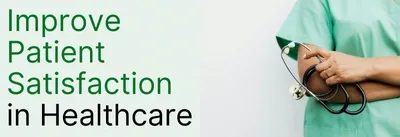 9 Proven Ways to Improve Patient Satisfaction in Healthcare